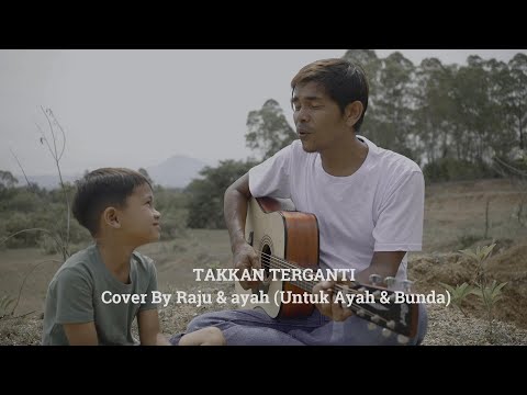 Takkan Terganti - Cover By Raju & Ayah (Untuk Ayah & Bunda)