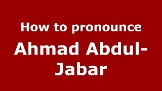 How to pronounce Ahmad Abdul-Jabar