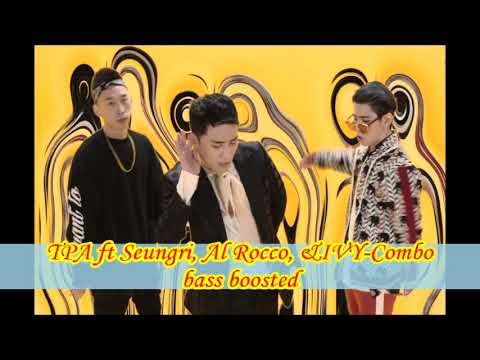 TPA ft Seungri, Al Rocco, & Ivy-Combo bass boosted