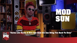 Mod Sun - Karma Life Hacks &amp; How One Good Act Can Bring You Back To Even (247HH EXCL)
