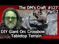 GIANT ORC CROSSBOW Tutorial for RPG's and ...