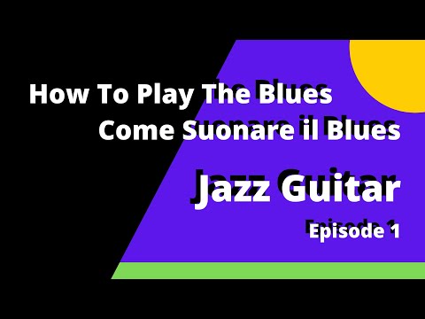 How To Play The Blues - Episode 1 - Come Suonare il Blues - Jazz Guitar