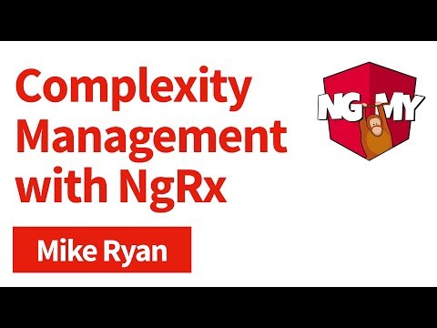 Complexity Management with NgRx | Mike Ryan | NG-MY 2019