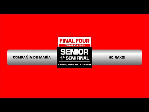 COMPAÑÍA DE MARIA - HC RAXOI l F4 SENIOR l 1ª SEMIFINAL