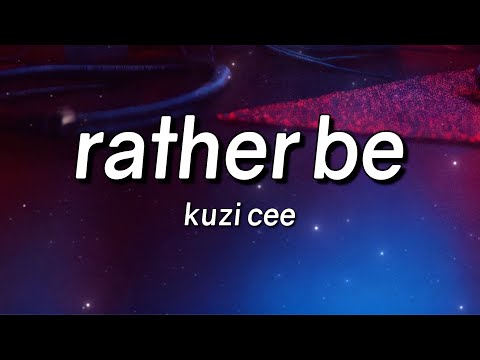 Kuzi Cee - Rather Be (Lyrics)