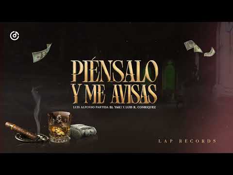 Luis Alfonso Partida "El Yaki" + Luis R Conriquez  - Piénsalo y me avisas (LYRIC)