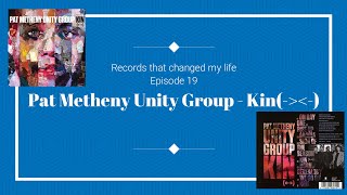 Records that changed my life: Pat Metheny Unity Group - KIN (←→)