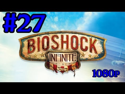Bioshock Infinite Gameplay Walkthrough Part 27 With Commentary IFreeMz 1080p