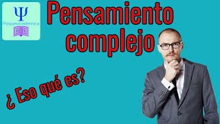¿Qué es el pensamiento complejo ?