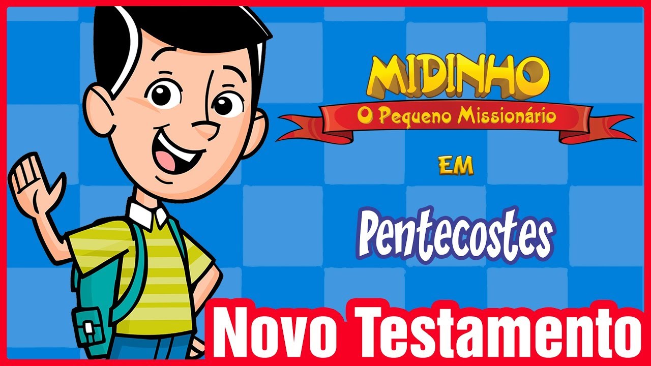 Pentecostes - Midinho, o Pequeno Missionário