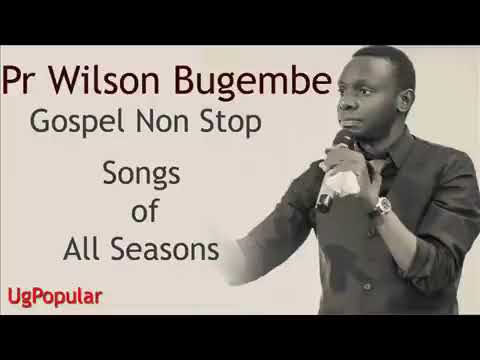 Gospel songs non stop by pastor Wilson bugembe