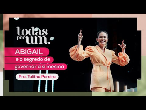 ABIGAIL E O SEGREDO DE GOVERNAR A SI MESMA - PRA. TALITHA PEREIRA - TODAS POR UM - IGREJA DO AMOR