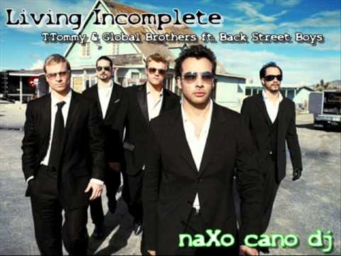 T.Tommy & Global Brothers ft. Back Street Boys - Living Incomplete (naXo cano with loce  Mashup)