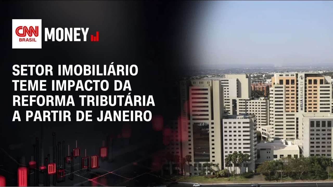 Setor imobiliário teme impacto da reforma tributária a partir de janeiro | FECHAMENTO DE MERCADO