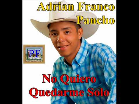 Adrian Franco. Pancho - No Quiero Quedarme Solo