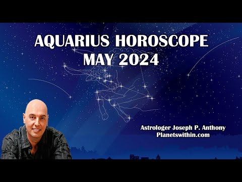 Aquarius Horoscope May2024 - Astrologer Joseph P. Anthony
