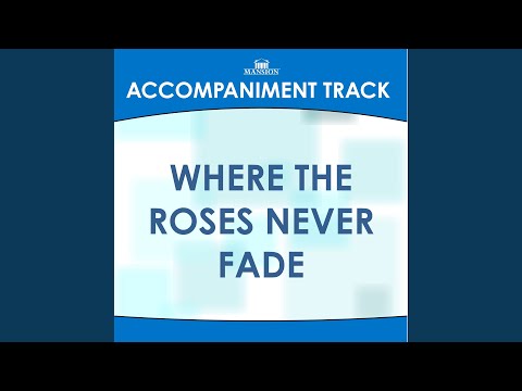 Where the Roses Never Fade (High Key Eb-F without Background Vocals)