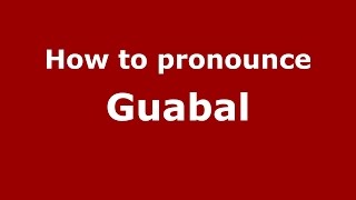 How to pronounce Guabal