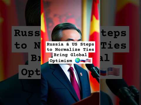 Russia & US Steps to Normalize Ties Bring Global Optimism 🌍🇷🇺🇺🇸