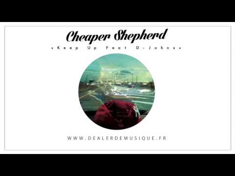 Cheaper Shepherd - Keep Up Feat D Johns