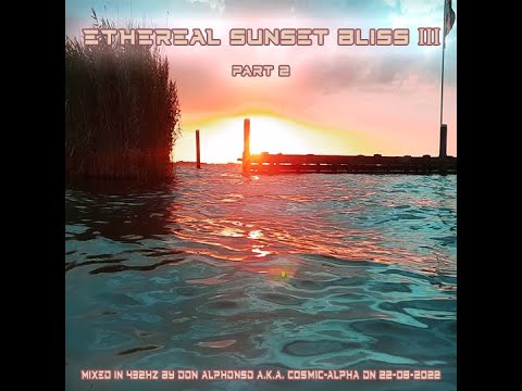 ETHEREAL SUNSET BLISS III part 2 432Hz RELAXING DEEP PROGRESSIVE HOUSE  - Don Alphonso a.k.a  C0SM1C