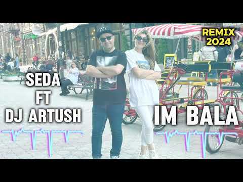 Seda ft. Dj Artush - Im Bala (Extended Version)