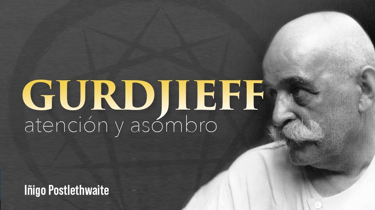 GURDJIEFF: atención y asombro - Iñigo Postlethwaite
