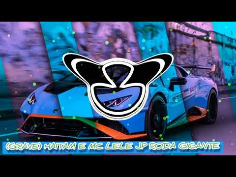 (GRAVE) HAITAM E MC LELE JP RODA GIGANTE