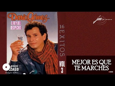 Darío Gómez - Mejor Es Que Te Marches [Official Audio]