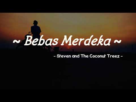 Bebas Merdeka - Steven and The Coconut Treez ( Lirik Audio)
