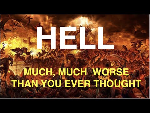 HELL--MUCH, MUCH WORSE THAN YOU EVER THOUGHT!