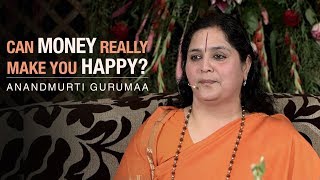 Can money really make you happy? | Anandmurti Gurumaa