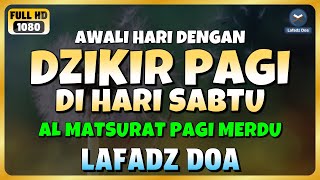Download lagu DZIKIR PAGI di HARI SABTU PEMBUKA PINTU REZEKI | ZIKIR PEMBUKA PINTU REZEKI | Dzikir Mustajab Pagi mp3