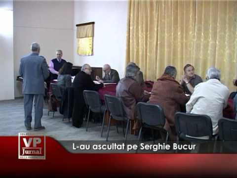 L-au ascultat pe Serghie Bucur