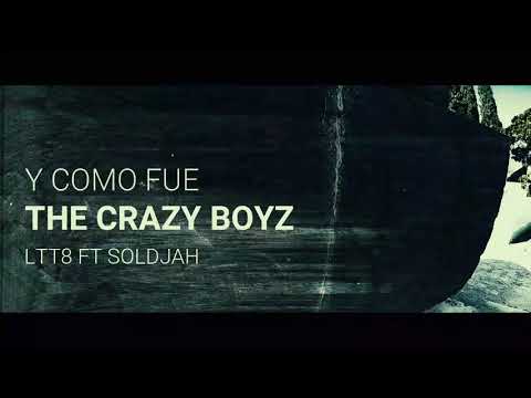 Y COMO FUE - THE CRAZY BOYZ (LTT8 Ft. SOLDJAH) [VIDEO OFICIAL)