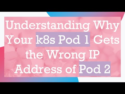 Understanding Why Your k8s Pod 1 Gets the Wrong IP Address of Pod 2