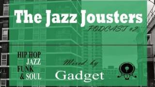 Jazz Jousters podcast #2 by Gadget [ Hip Hop Jazz, Funk & Soul ]