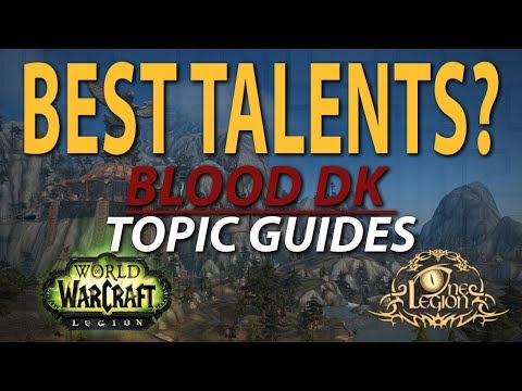 Which Talents Should I Use? - Why Some are Horrible - Blood DK Guide