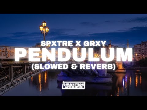Spxtre x Grxy - Pendulum (Slowed & Reverb)