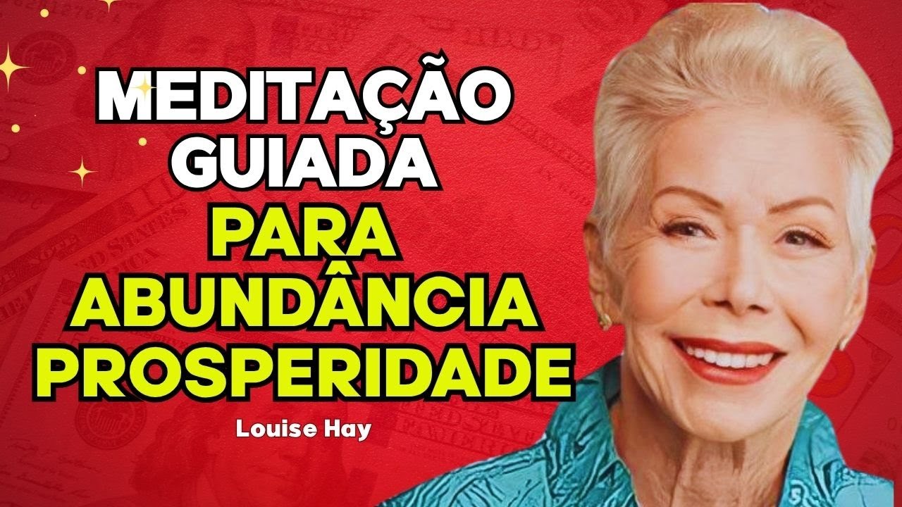 Louise Hay Meditação para Atrair Prosperidade | Abundância Financeira e Sucesso