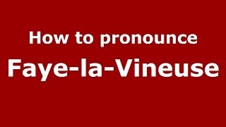How to pronounce Faye-La-Vineuse