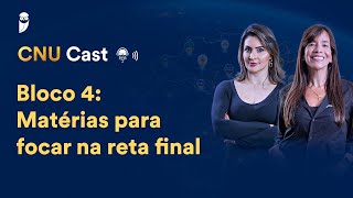 Bloco 4: Matérias para focar na reta final - CNU Cast