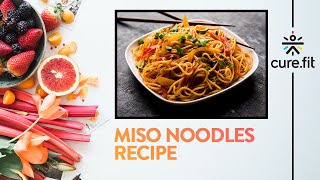 Miso Noodles by Eat Fit | Japanese Recipe | Healthy Noodles Recipe | Eat Fit | CureFit