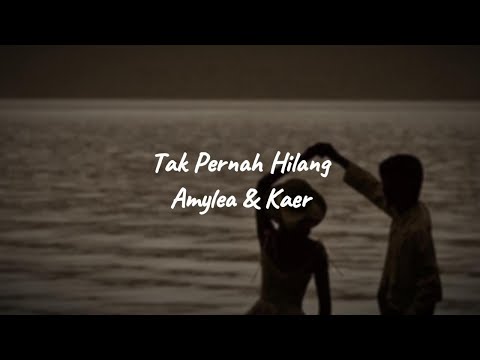 Tak Pernah Hilang - Amylea & Kaer (lyrics)