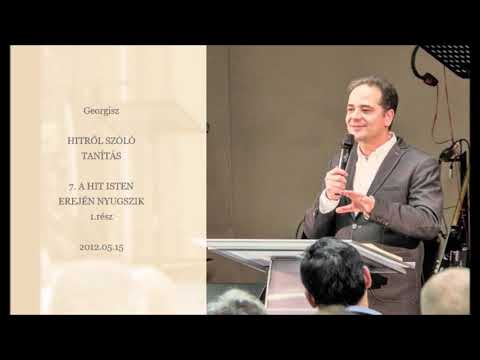 Georgisz: A hit Isten erején nyugszik 1.rész (Hitről-7) 12/05/15