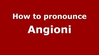 How to pronounce Angioni