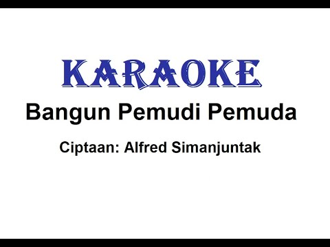 KARAOKE BANGUN PEMUDI PEMUDA   Cipt. Alfred Simanjuntak