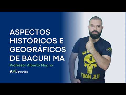 ASPECTOS HISTÓRICOS E GEOGRÁFICOS DE BACURI MA - CONCURSO GCM BACURI