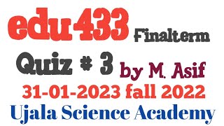 edu433 Quiz. 3 fall 2022 by M. Asif 31-01-2023 || Ujala Science Academy ||