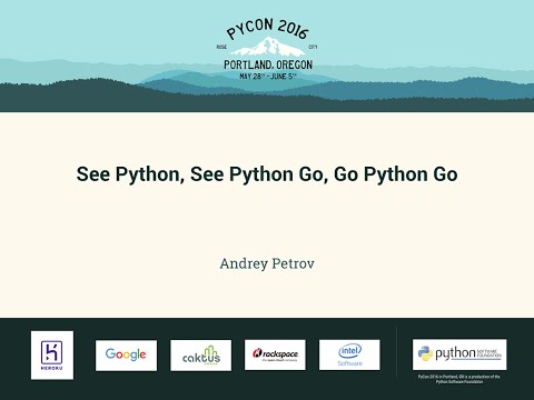 Andrey Petrov - See Python, See Python Go, Go Python Go - PyCon 2016